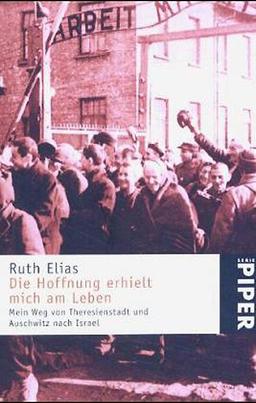 Die Hoffnung erhielt mich am Leben: Mein Weg von Theresienstadt und Auschwitz nach Israel