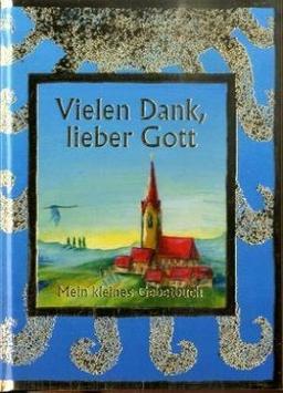 Vielen Dank, lieber Gott: Mein kleines Gebetbuch