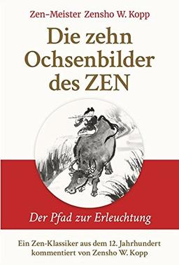 Die zehn Ochsenbilder des ZEN: Der Pfad zur Erleuchtung