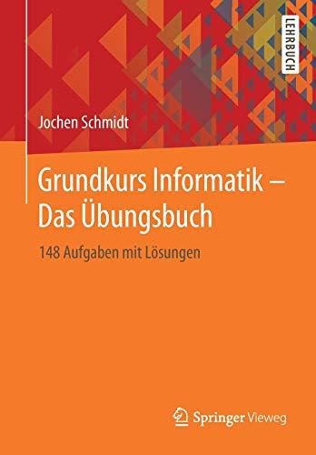 Grundkurs Informatik – Das Übungsbuch: 148 Aufgaben mit Lösungen