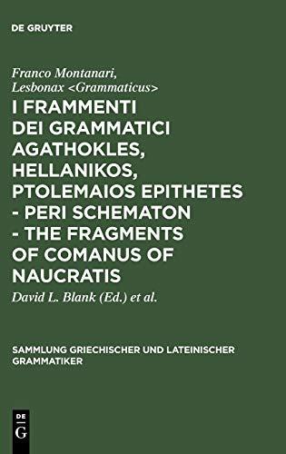 I frammenti dei grammatici Agathokles, Hellanikos, Ptolemaios Epithetes - Peri schematon - The Fragments of Comanus of Naucratis: In appendice i ... und lateinischer Grammatiker, 7, Band 7)