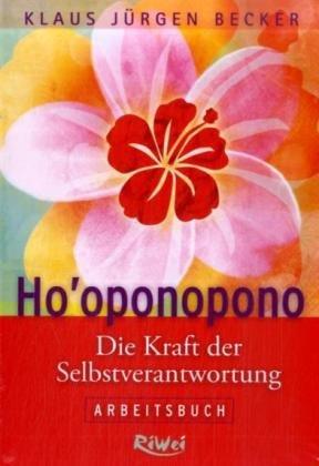 Ho'oponopono: Die Kraft der Selbstverantwortung. Arbeitsbuch