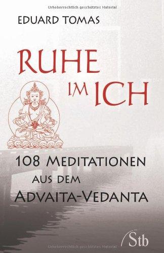 Ruhe im Ich - 108 Meditationen aus dem Advaita-Vedanta