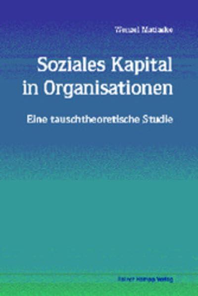 Soziales Kapital in Organisationen: Eine tauschtheoretische Studie