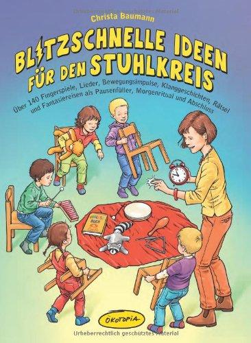 Blitzschnelle Ideen für den Stuhlkreis: Über 140 Fingerspiele, Lieder, Bewegungsimpulse, Klanggeschichten, Rätsel und Fantasiereisen als Pausenfüller, Morgenritual und Abschluss