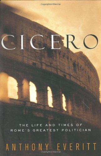 Cicero: The Life and Times of Rome's Greatest Politician