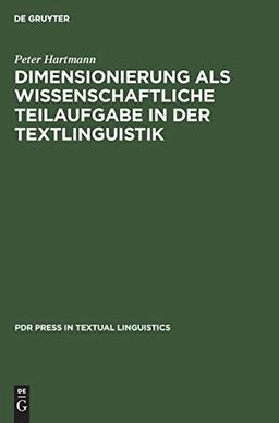 Dimensionierung als wissenschaftliche Teilaufgabe in der Textlinguistik (PdR Press in Textual Linguistics, 1, Band 1)