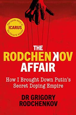 The Rodchenkov Affair: How I Brought Down Russia’s Secret Doping Empire