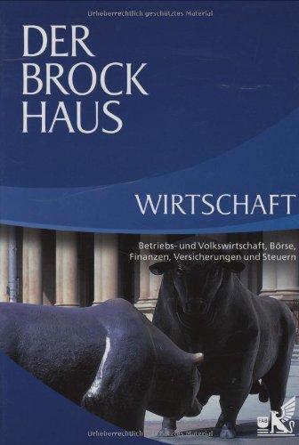 Der Brockhaus Wirtschaft: Betriebs- und Volkswirtschaft, Börse, Finanzen, Versicherungen und Steuern