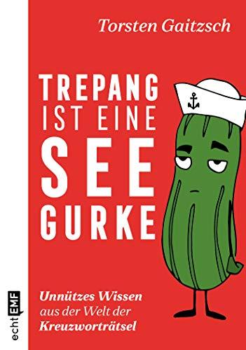 Trepang ist eine Seegurke: Unnützes Wissen aus der Welt der Kreuzworträtsel