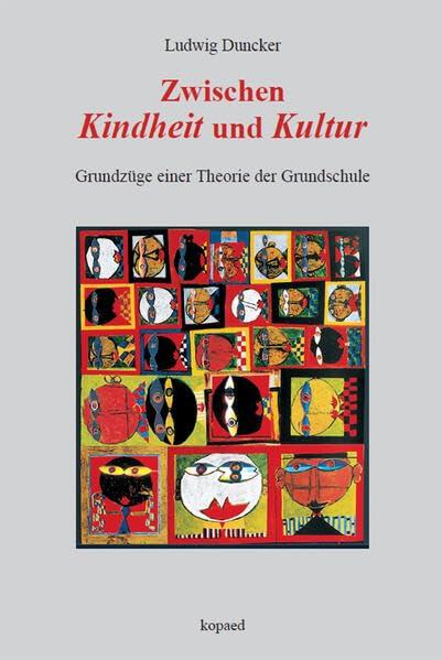 Zwischen Kindheit und Kultur: Grundzüge einer Theorie der Grundschule