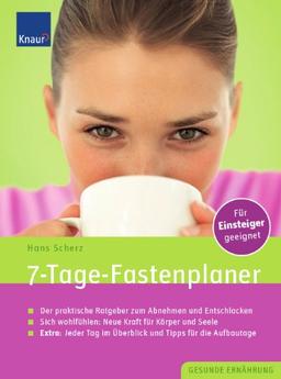 7-Tage-Fastenplaner: Der praktische Leitfaden zum Abnehmen und Entschlacken; Sich wieder wohl fühlen: Neue Kraft für Körper und Seele; Extra: Jeder Tag im Überblick und Tipps für die Aufbautage danach