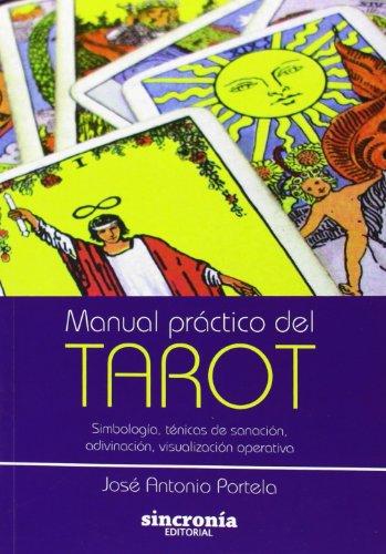 Manual práctico del tarot : simbología, técnicas de sanación, adivinación, visualización operativa