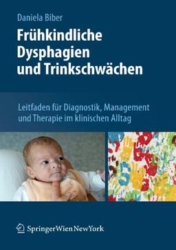 Frühkindliche Dysphagien und Trinkschwächen: Leitfaden für Diagnostik, Management und Therapie im Klinischen Alltag (German Edition)