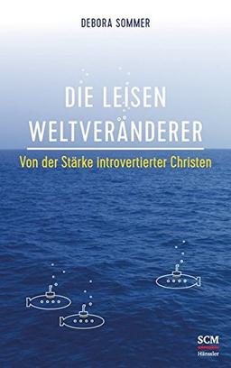 Die leisen Weltveränderer: Von der Stärke introvertierter Christen