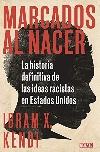 Marcados al nacer: La historia definitiva de las ideas racistas en Estados Unidos