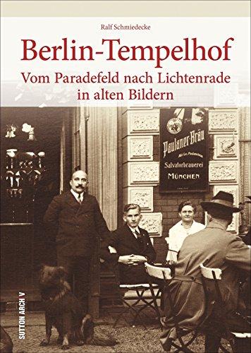 Berlin-Tempelhof in alten Bildern, historischer Bildband mit 160 alten Fotografien, fotografische Schätze zur Regional- und Alltagsgeschichte rund um ... Neu-Tempelhof (Sutton Archivbilder)