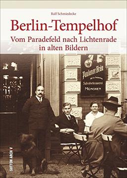 Berlin-Tempelhof in alten Bildern, historischer Bildband mit 160 alten Fotografien, fotografische Schätze zur Regional- und Alltagsgeschichte rund um ... Neu-Tempelhof (Sutton Archivbilder)