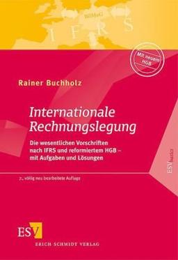 Internationale Rechnungslegung: Die wesentlichen Vorschriften nach IFRS und neuem HGB - mit Aufgaben und Lösungen