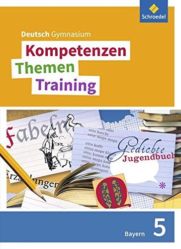 Kompetenzen - Themen - Training / Arbeitsbuch für den Deutschunterricht am Gymnasium in Bayern - Ausgabe 2017: Kompetenzen - Themen - Training - ... die Sekundarstufe I in Bayern: Schülerband 5