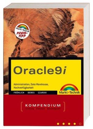 Oracle 9i Kompendium: Adminstration, Entwicklung, Data Warehouse, Internet (Kompendium / Handbuch)