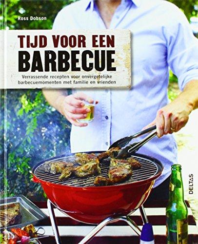 Tijd voor een barbecue: verrassende recepten voor onvergetelijke barbecuemomenten met familie en vrienden