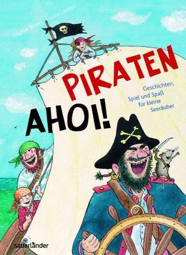 Piraten ahoi!: Geschichten, Spiel und Spaß für kleine Seeräuber