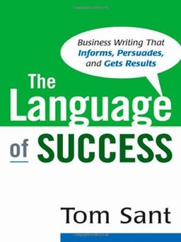 The Language of Success: Business Writing That Informs, Persuades, and Gets Results