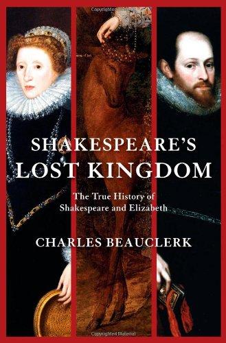 Shakespeare's Lost Kingdom: The True History of Shakespeare and Elizabeth