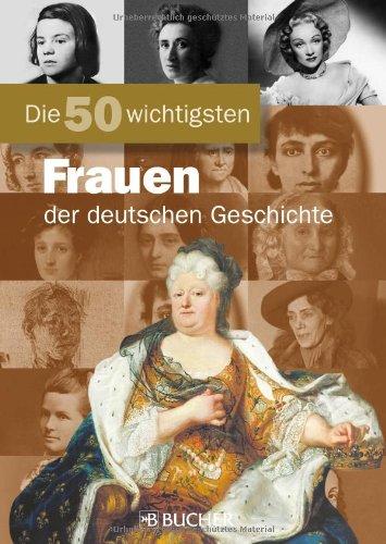 Die 50 wichtigsten Frauen der deutschen Geschichte