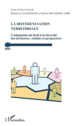 La différenciation territoriale : l'adaptation du droit à la diversité des territoires : réalités et perspectives