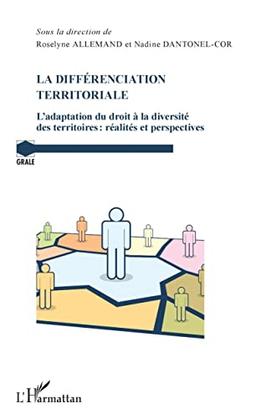 La différenciation territoriale : l'adaptation du droit à la diversité des territoires : réalités et perspectives