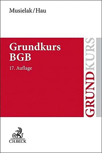 Grundkurs BGB: Eine Darstellung zur Vermittlung von Grundlagenwissen im bürgerlichen Recht mit Fällen und Fragen zur Lern- und Verständniskontrolle sowie mit Übungsklausuren