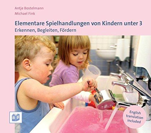 Elementare Spielhandlungen von Kindern unter 3: Erkennen, Begleiten, Fördern