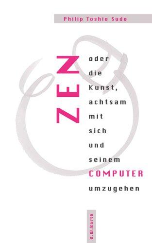 Zen oder die Kunst, achtsam mit sich und seinem Computer umzugehen