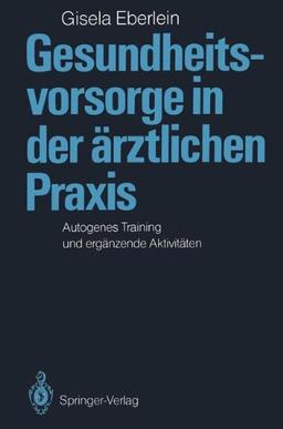 Gesundheitsvorsorge in der ärztlichen Praxis: Autogenes Training und ergänzende Aktivitäten