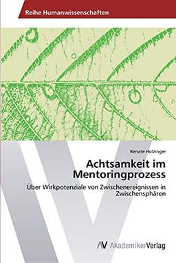 Achtsamkeit im Mentoringprozess: Über Wirkpotenziale von Zwischenereignissen in Zwischensphären