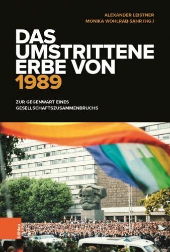 Das umstrittene Erbe von 1989: Zur Gegenwart eines Gesellschaftszusammenbruchs