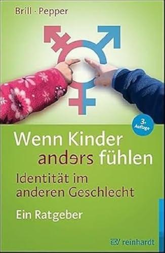 Wenn Kinder anders fühlen - Identität im anderen Geschlecht: Ein Ratgeber