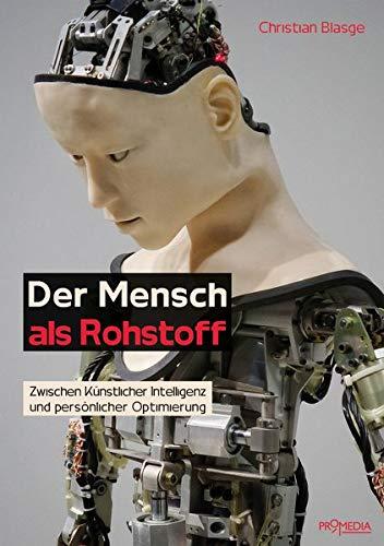 Der Mensch als Rohstoff: Zwischen Künstlicher Intelligenz und persönlicher Optimierung