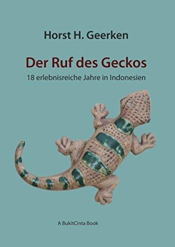 Der Ruf des Geckos: 18 erlebnisreiche Jahre in Indonesien