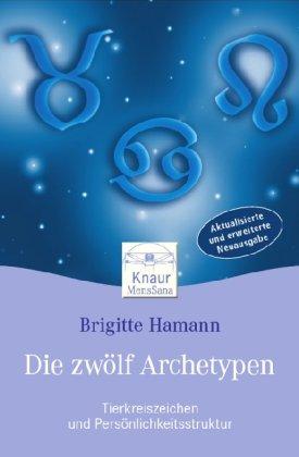 Die zwölf Archetypen: Tierkreiszeichen und Persönlichkeitsstruktur