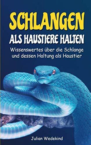 Schlangen als Haustiere halten: Wissenswertes über die Schlange und dessen Haltung als Haustier