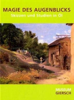 Magie des Augenblicks: Skizzen und Studien in Öl. Katalog zur Austellung im MUSEUM GIERSCH, Frankfurt am Main, 27. September 2009 bis 31. Januar 2010