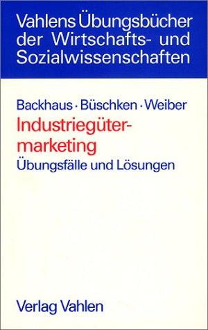 Industriegütermarketing: Übungsfälle und Lösungen