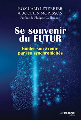 Se souvenir du futur : guider son avenir par les synchronicités