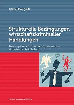 Strukturelle Bedingungen wirtschaftskrimineller Handlungen: Eine empirische Studie zum abweichenden Verhalten der Mittelschicht