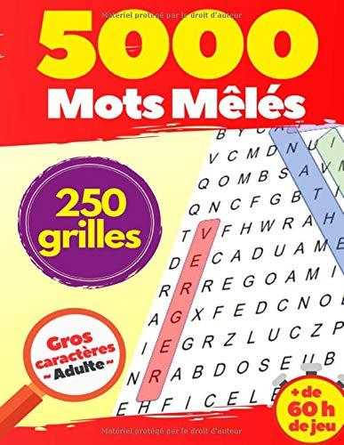 5000 Mots Mêlés : 250 grilles Gros caractères Adulte + de 60 h de jeu.