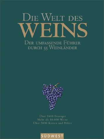 Die Welt des Weins. Der umfassende Führer durch 55 Weinländer