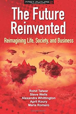 The Future Reinvented: Reimagining Life, Society, and Business (Fast Future, Band 2)